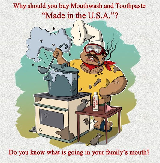 Why should you buy mouthwash and toothpaste “Made in the U.S.A.”?